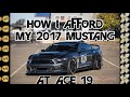 HOW I AFFORD MY 2017 MUSTANG GT AT AGE 19