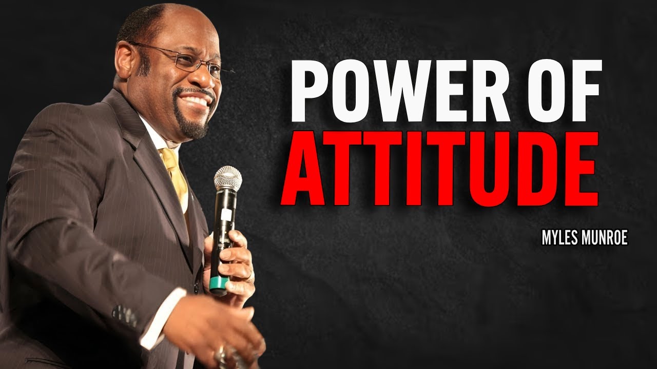 The Power of ATTITUDE - A powerful motivational speech by Dr. Myles Munroe Motivational Speech