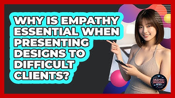 Why Is Empathy Essential When Presenting Designs To Difficult Clients? - Graphic Design Nerd