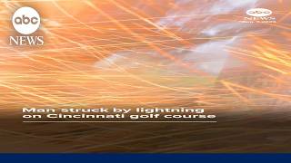 Full Man struck by lightning on Cincinnati golf course Update