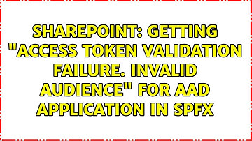 Sharepoint: Getting "Access token validation failure. Invalid audience" for Aad application in spfx