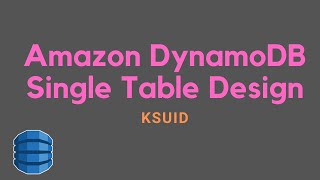 Amazon DynamoDB Single Table Design - KSUID