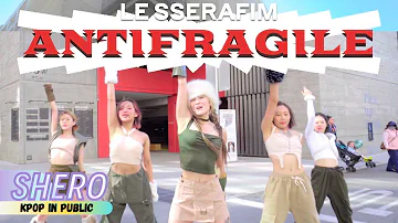 [KPOP IN PUBLIC LA] LE SSERAFIM (르세라핌) - "ANTIFRAGILE" Dance Cover 댄스커버 | SHERO