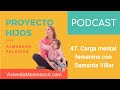 PROYECTO HIJOS #47 - Carga mental femenina con Samanta Villar