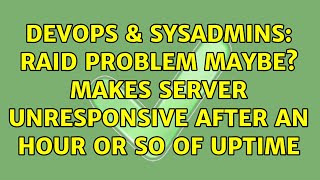 DevOps & SysAdmins: RAID problem maybe? Makes server unresponsive after an hour or so of uptime Wealth