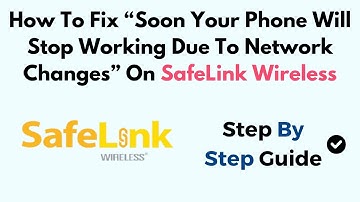 How To Fix “Soon Your Phone Will Stop Working Due To Network Changes” On SafeLink Wireless