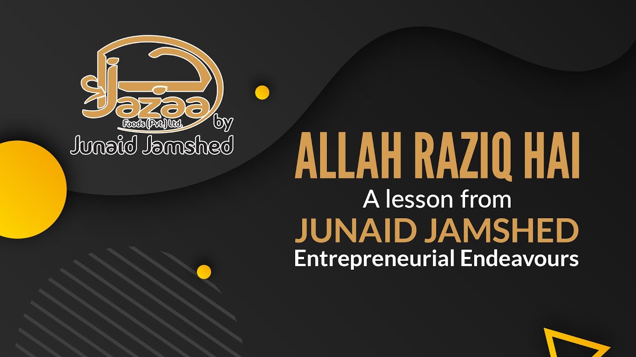 Allah Raziq Hai A Lesson From Junaid Jamshed Entrepreneurial Endeavours Youtube