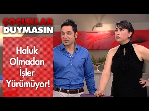 Haluk olmadan işler yürümüyor! - Çocuklar Duymasın