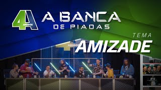 SUPER BANCA DE PIADAS - AMIZADE