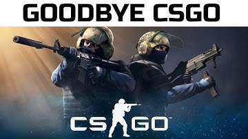 GOODBYE CSGO
