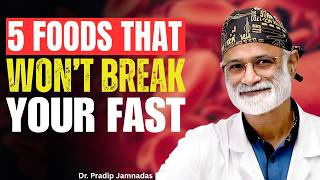 5 Foods That Won't Break Your Fast!   Dr Pradip Jamnadas Explains