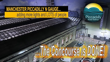 MANCHESTER PICCADILLY IN N GAUGE – Adding lighting and LOTS of people