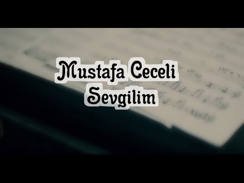 Mustafa Ceceli - Sevgilim | Şarkı Sözü | Lyrics video.