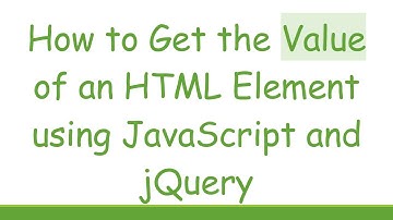 How to Get the Value of an HTML Element using JavaScript and jQuery