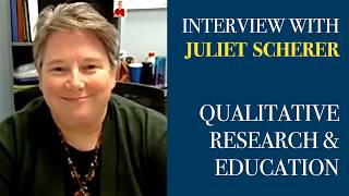 Qualitative Research & Education: Interview with Juliet Scherer, PhD