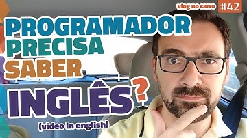 Programador precisa saber inglês? // Vlog no Carro #42