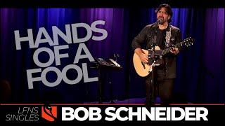 Watch Bob Schneider Hands Of A Fool video