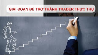 Những giai đoạn cần trải qua của một Trader thực thụ - phần 2 | Bí Mật Trading | TradeGi