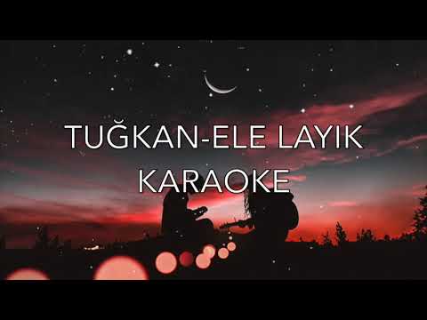 TUĞKAN- ELE LAYIK KARAOKE (Türkçe Şarkı Karaoke)