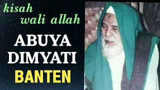 kisah abuya dimyati banten, kisah wali allah karomah kyai