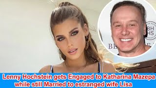 Lenny Hochstein gets engaged to Katharina Mazepa while still married to estranged wife Lisa