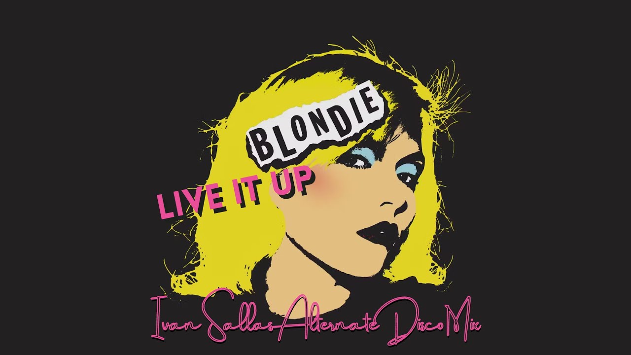 Blondie - Live It Up (Ivan Sallas Alternate Disco Mix)