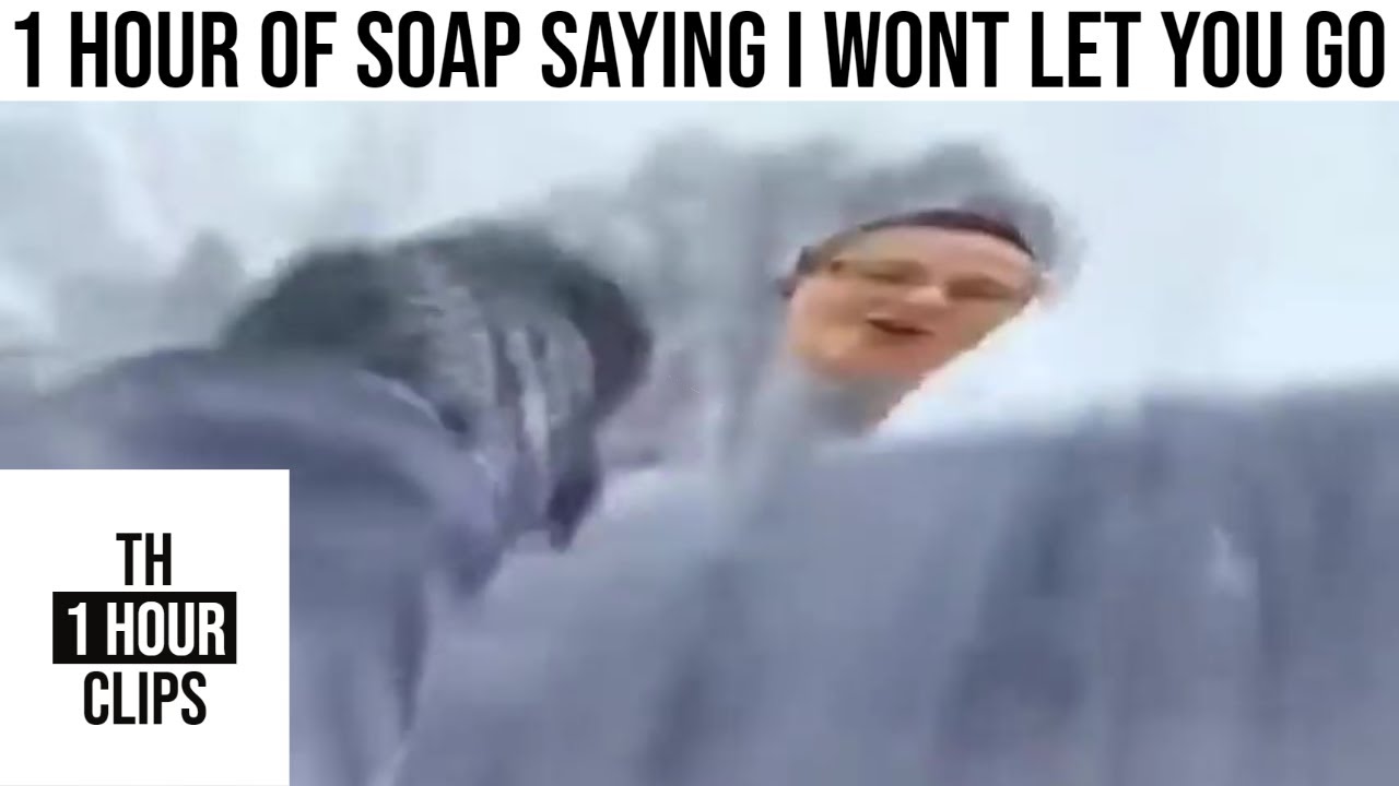 1 Hour of Soap saying I wont let you go YouTube