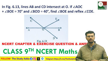 In Fig. 6.13, lines AB and CD intersect at O. If ∠AOC + ∠BOE = 70° and ∠BOD = 40°, find ∠BOE and