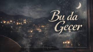 Bu Da Geçer - İçinize İşleyecek Bir Eser