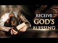 How any MAN can RECEIVE GOD&#39;s BLESSING