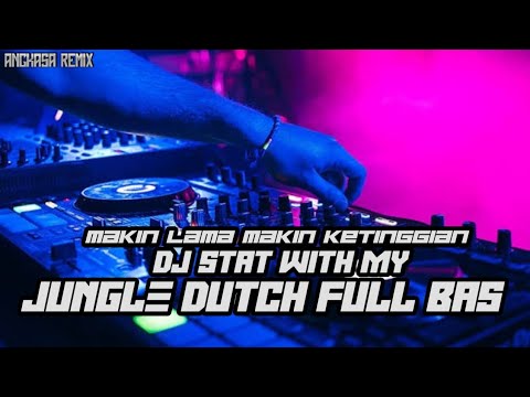 MAKIN LAMA MAKIN MIRING XX DJ STAY WITH MY JUNGLE DUTCH FULL BAS