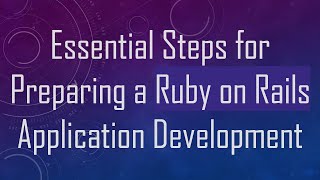 Essential Steps for Preparing a Ruby on Rails Application Development
