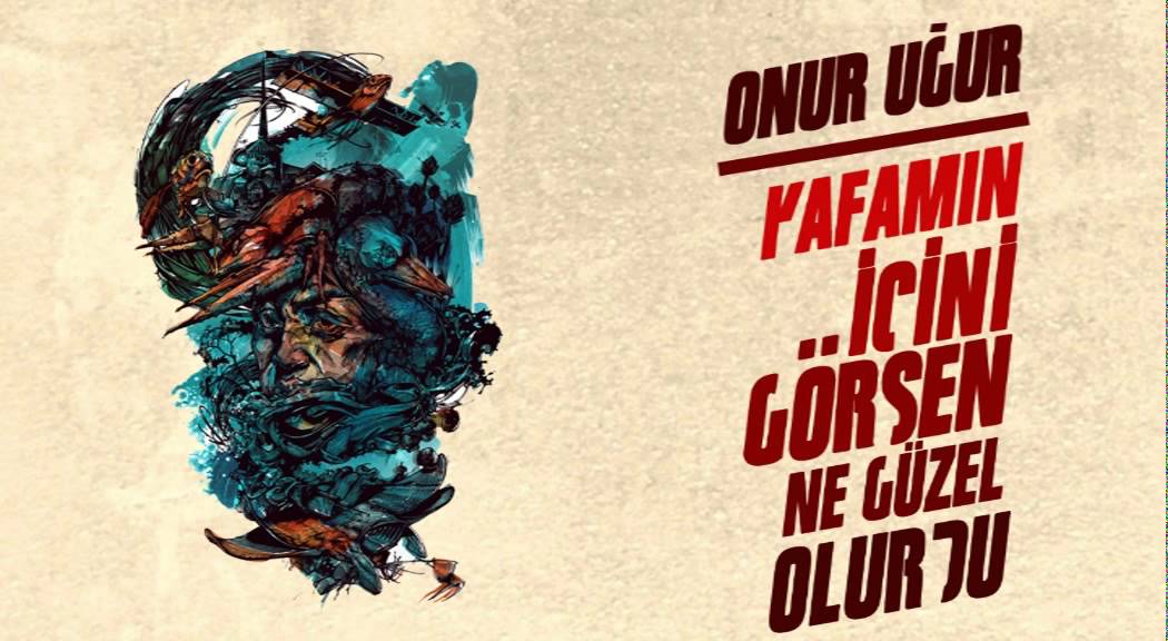 Onur Uğur - Kafamın İçini Görsen Ne Güzel Olurdu