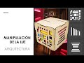 MANIPULACIÓN DE LA LUZ EN ARQUITECTURA