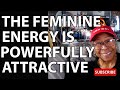 The feminine energy is powerfully attractive  relationship advice goals  tips