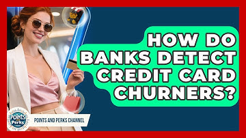How Do Banks Detect Credit Card Churners? - Points and Perks Channel