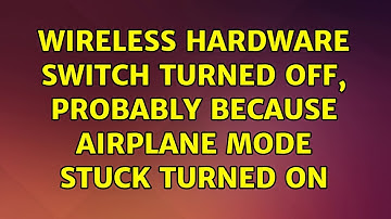 Ubuntu: Wireless hardware switch turned off, probably because Airplane Mode stuck turned on