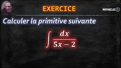 🔴MATHSCLIC EXERCICE | CALCUL DE PRIMITIVES PAR  CHANGEMENT DE VARIABLE ~ ∫ d𝑥 /(5𝑥-2)⚡️