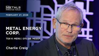 Information Charlie Greig of Metal Energy Corp. presents at Metals Investor Forum in Toronto | February 2026 Guide