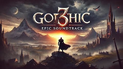 Gothic 3 Epic Soundtrack | Listen to the Full Soundtrack OST