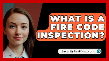 What Is A Fire Code Inspection? - SecurityFirstCorp.com