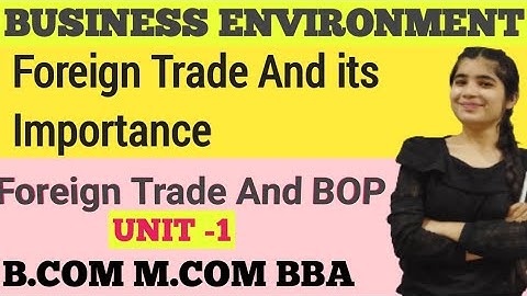 Foreign Trade and Balance of Payment |Business Environment|| Meaning and Importance | bcom bba  Mcom