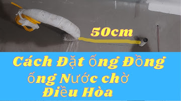 Cách Đi ống đồng,ống nước chờ âm tường cho Máy Điều Hòa Dễ Nhớ