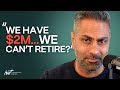 We have 2mwhy cant we retire