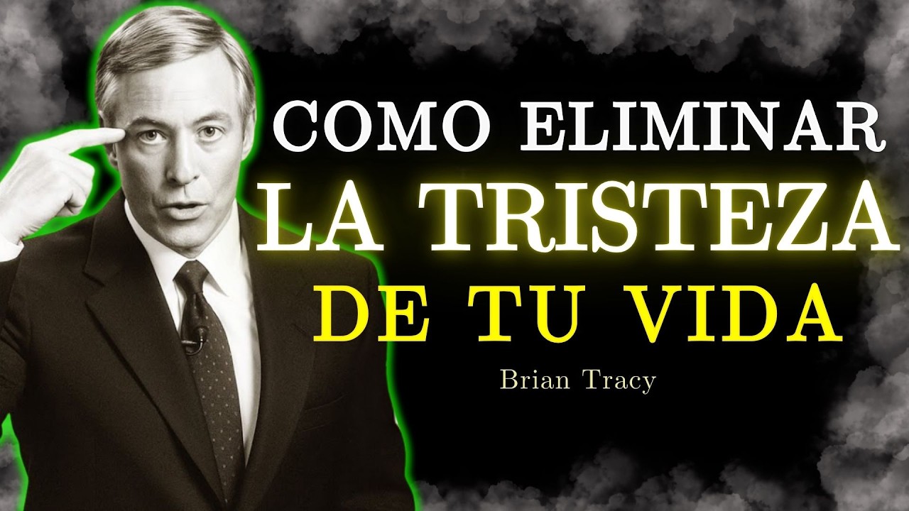 🧠 Como Eliminar La Tristeza De Tu Vida / Brian Tracy