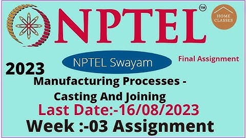 nptel // Manufacturing Processes   Casting And Joining //Week-03