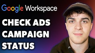 How to Check Google Ads Campaign Status (Full 2025 Guide)