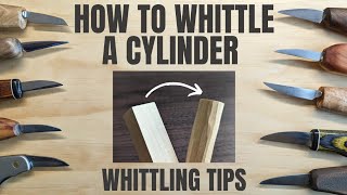 How to Whittle a Cylinder from a Square Block - Whittling Tips