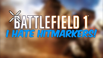 I Hate Hitmarkers!!! BattleField 1