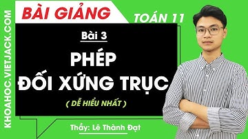 Phép đối xứng trục - Bài 3 - Toán học 11 - Thầy Lê Thành Đạt (DỄ HIỂU NHẤT)